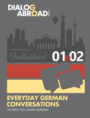 Everyday German Conversations to Help You Learn German - Week 1/Week 2: Alberts Semester in Deutschland by Books, Dialog Abroad