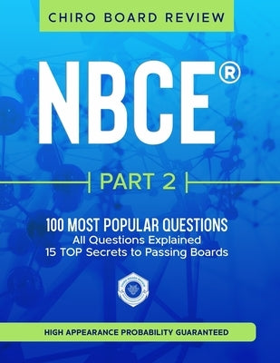 NBCE(R) Part 2 Chiropractic Board Review: The 100 Most Popular Questions for Part 2 Boards by Board Review, Chiro