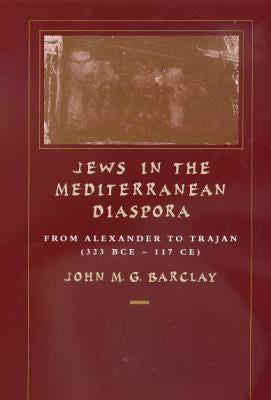 Jews in the Mediterranean Diaspora: From Alexander to Trajan (323 Bce-117 Ce) Volume 33 Paperback University of California Press