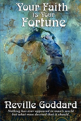 Your Faith Is Your Fortune by Goddard, Neville