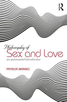 The Philosophy of Sex: An Opinionated Introduction by Marino, Patricia