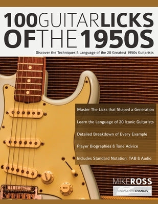 100 Guitar Licks of the 1950s: Discover the Techniques & Language of the 20 Greatest 1950s Guitarists by Ross, Mike