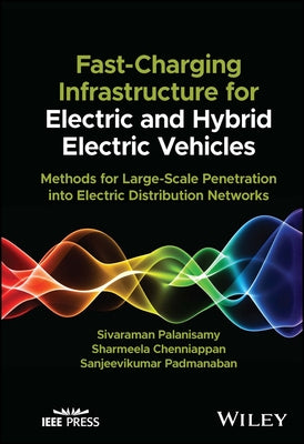 Fast-Charging Infrastructure for Electric and Hybrid Electric Vehicles: Methods for Large-Scale Penetration Into Electric Distribution Networks by Palanisamy, Sivaraman