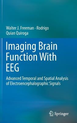 Imaging Brain Function with Eeg: Advanced Temporal and Spatial Analysis of Electroencephalographic Signals by Freeman, Walter