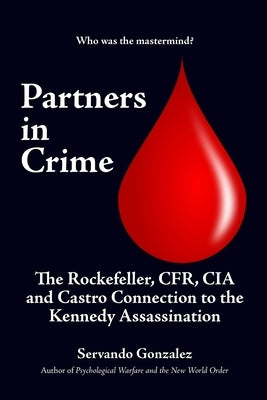 Partners in Crime: The Rockefeller, CFR, CIA and Castro Connection to the Kennedy Assassination: The Paperback Intelibooks