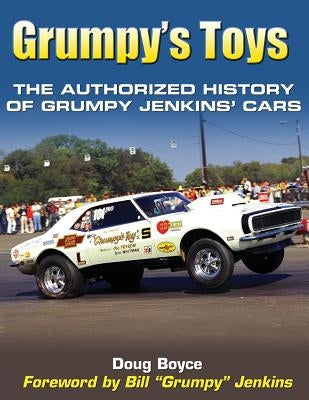 Grumpy's Toys: The Authorized History of Grumpy Jenkins' Cars by Boyce, Doug