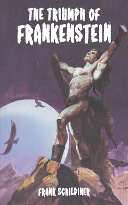 The Triumph of Frankenstein by Schildiner, Frank