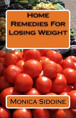 Home Remedies For Losing Weight by Sidoine, Monica