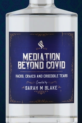 Mediation Beyond Covid: Hacks, Craics and Crocodile Tears by Blake, Sarah