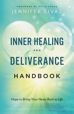 Inner Healing and Deliverance Handbook by Eivaz, Jennifer