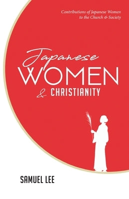 Japanese Women and Christianity: Contributions of Japanese Women to the Church and Society Paperback Academy Press of Amsterdam
