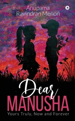 Paperback of Dear Manusha: Yours Truly, Now and Forever by Notion Press Media Pvt Ltd, showing the book cover with title and author name.