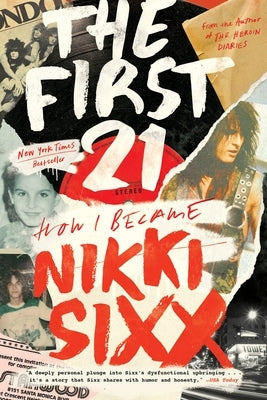 The First 21: How I Became Nikki Sixx by Sixx, Nikki