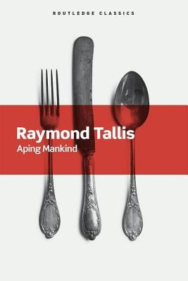 Aping Mankind by Tallis, Raymond