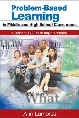 Problem-Based Learning in Middle and High School Classrooms: A Teacher's Guide to Implementation Paperback Corwin Publishers