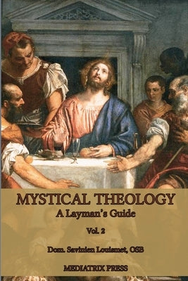 Mystical Theology: A Layman's Guide; vol. 2 by Louismet, Dom Savinien