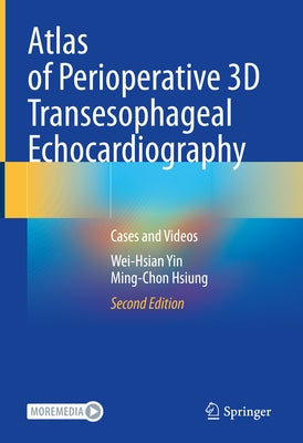 Atlas of Perioperative 3D Transesophageal Echocardiography: Cases and Videos by Yin, Wei-Hsian