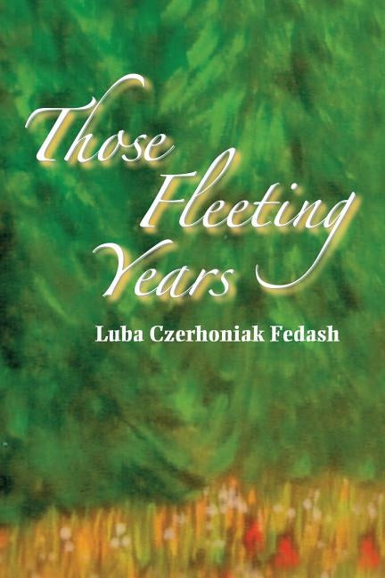 Those Fleeting Years by Fedash, Luba Czerhoniak