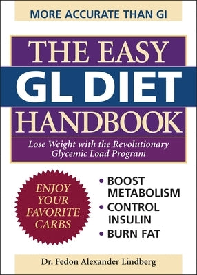 Easy GL Diet Handbook: Lose Weight with the Revolutionary Glycemic Load Program by Lindberg, Fedon Alexander