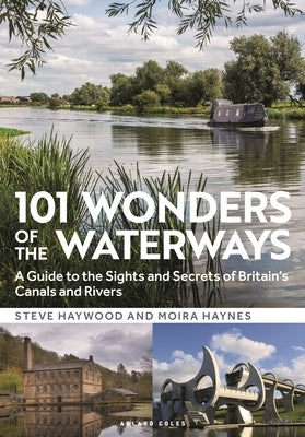 101 Wonders of the Waterways: A Guide to the Sights and Secrets of Britain's Canals and Rivers by Haywood, Steve