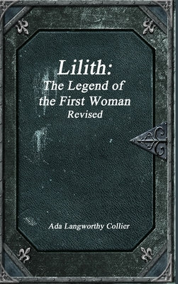 Lilith: The Legend of the First Woman Revised by Collier, Ada Langworthy