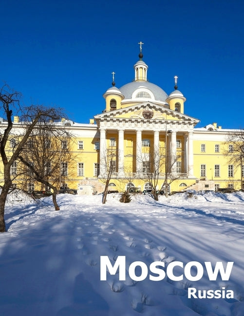 Moscow Russia: Coffee Table Photography Travel Picture Book Album Of A Russian Country And City In Eastern Europe Large Size Photos C Paperback Independently Published
