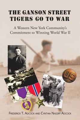 The Ganson Street Tigers Go to War: A Western New York Community's Commitment to Winning World War II Paperback Page Publishing, Inc.