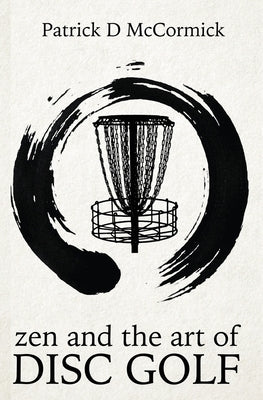 Zen and the Art of Disc Golf Createspace Independent Publishing Platform
