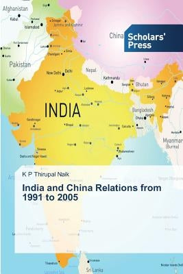 India and China Relations from 1991 to 2005 Paperback Scholars' Press