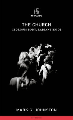 Church: Glorious Body, Radiant Bride by Johnston, Mark