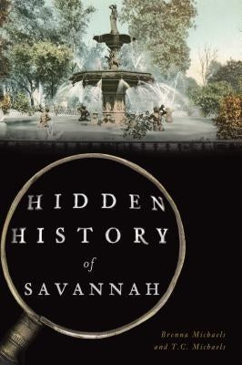 Cover of "Hidden History of Savannah" book by History Press, featuring historical landmarks and old city scenes.