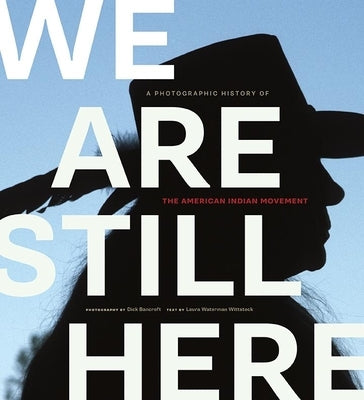 We Are Still Here: A Photographic History of the American Indian Movement Borealis Books