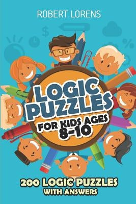 Logic Puzzles For Kids Ages 8 - 10: Arrows Puzzles - 200 Logic Puzzles with Answers Paperback Independently Published