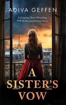 A Sister's Vow: A Gripping, Heart-Wrenching WW2 Historical Fiction Novel by Geffen, Adiva