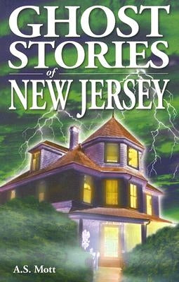 Ghost Stories of New Jersey by Mott, A. S.