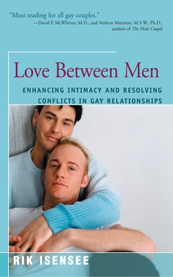 Love Between Men: Enhancing Intimacy and Resolving Conflicts in Gay Relationships by Isensee, Rik
