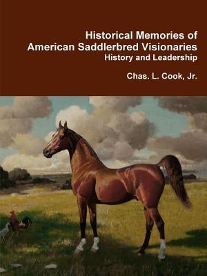 Historical Memories of American Saddlebred Visionaries Paperback Charles L Cook