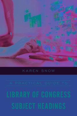 A Practical Guide to Library of Congress Subject Headings Paperback Rowman & Littlefield Publishers