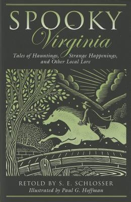 Spooky Virginia: Tales Of Hauntings, Strange Happenings, And Other Local Lore, First Edition by Schlosser, S. E.