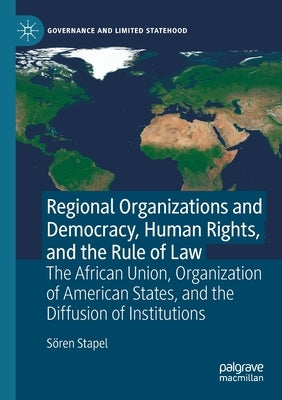 Regional Organizations and Democracy, Human Rights, and the Rule of Law: The African Union, Organization of American States, and the Diffusion of Inst Paperback Palgrave MacMillan