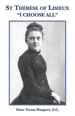 St Therese of Lisieux "I Choose All" by Margaret, D. C. Sister Teresa