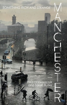 Manchester: Something Rich and Strange Paperback Manchester University Press