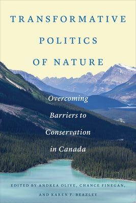 Transformative Politics of Nature: Overcoming Barriers to Conservation in Canada Paperback University of Toronto Press