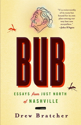 Bub: Essays from Just North of Nashville by Bratcher, Drew