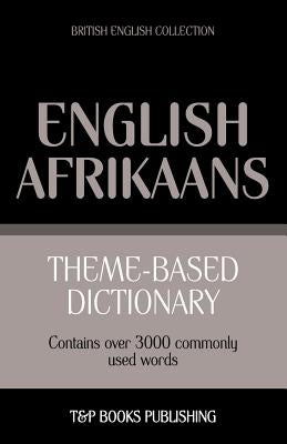 Theme-based dictionary British English-Afrikaans - 3000 words by Taranov, Andrey