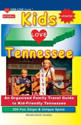KIDS LOVE TENNESSEE, 5th Edition: An Organized Family Travel Guide to Kid-Friendly Tennessee. 500 Fun Stops & Unique Spots Paperback Kids Love Publications, LLC