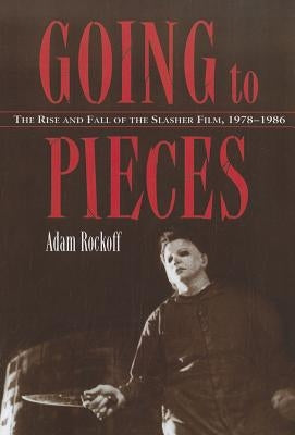 Going to Pieces: The Rise and Fall of the Slasher Film, 1978-1986 Paperback McFarland and Company, Inc.
