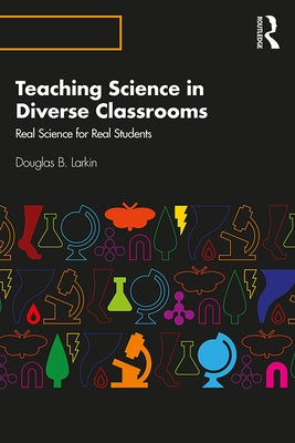 Teaching Science in Diverse Classrooms: Real Science for Real Students by Larkin, Douglas B.