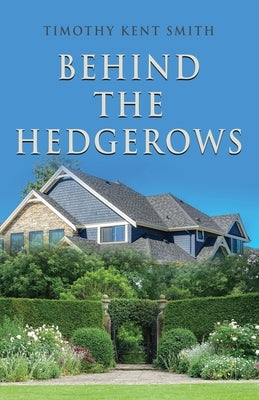 Behind the Hedgerows by Smith, Timothy Kent