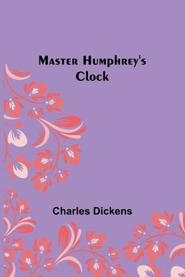 Master Humphrey's Clock by Dickens, Charles